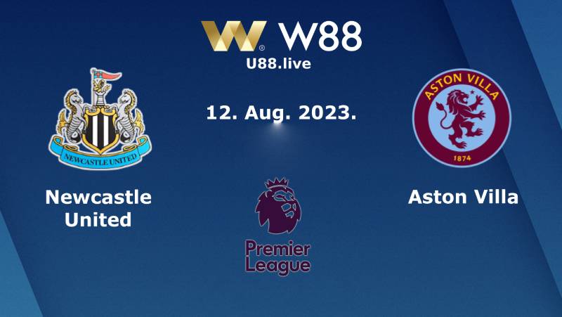 Soi kèo Ngoại Hạng Anh giữa Newcastle vs Aston Villa (23h30 ngày 12/08)